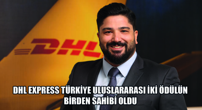 DHL Express Türkiye Uluslararası İki Ödülün Birden Sahibi Oldu