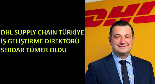 DHL Supply Chain Türkiye İş Geliştirme Direktörü Serdar Tümer Oldu