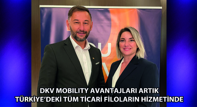 DKV Mobility Avantajları Artık Türkiye’deki Tüm Ticari Filoların Hizmetinde