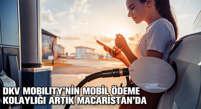 DKV Mobility’nin Mobil Ödeme Kolaylığı Artık Macaristan’da