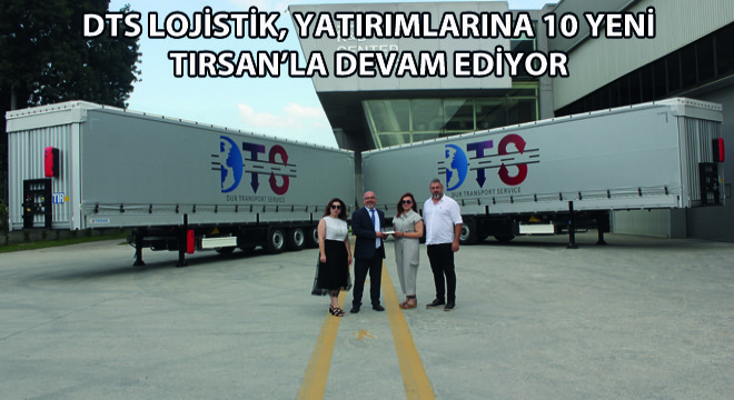 DTS Lojistik, Yatırımlarına 10 Yeni Tırsan’la Devam Ediyor
