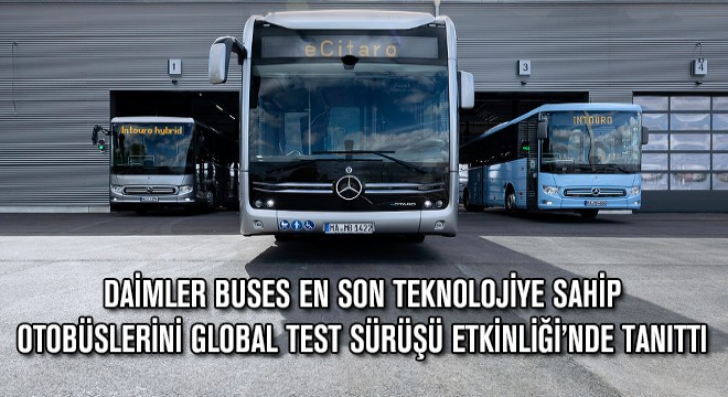 Daimler Buses En Son Teknolojiye Sahip Otobüslerini Global Test Sürüşü Etkinliği’nde Tanıttı