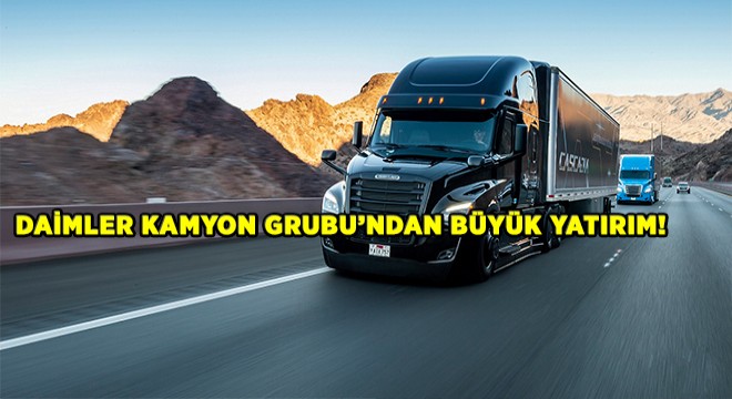 Daimler Kamyon Grubu ndan Büyük Yatırım!