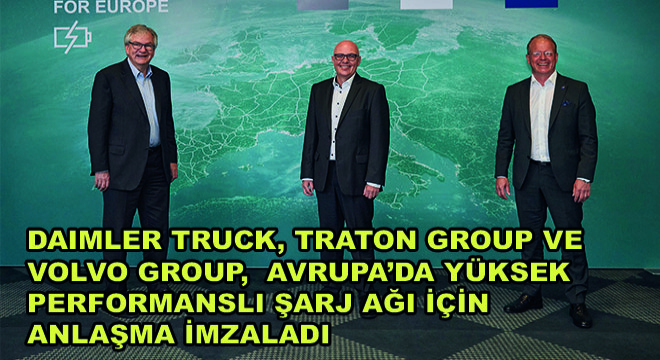 Daimler Truck, TRATON GROUP ve Volvo Group, Ağır Hizmet Kamyonlarının Avrupa’da Yüksek Performanslı Şarj Ağı İçin Anlaşma İmzaladı