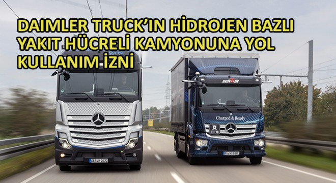 Daimler Truck’ın Hidrojen Bazlı Yakıt Hücreli Kamyonuna Yol Kullanım İzni