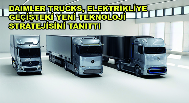 Daimler Trucks, Elektrikliye Geçişteki Yeni Teknoloji Stratejisini Tanıttı