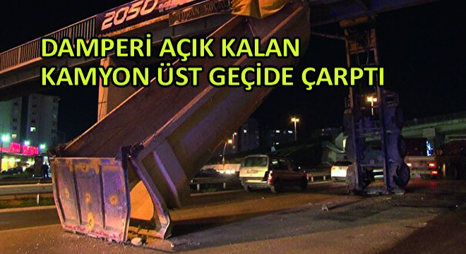 Damperi Açık Kalan Kamyon Üst Geçide Çarptı