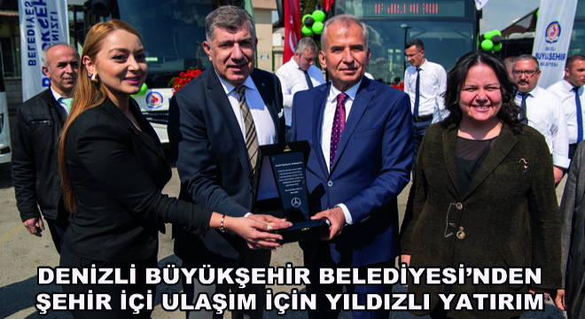 Denizli Büyükşehir Belediyesi’nden Şehir İçi Ulaşım İçin Yıldızlı Yatırım