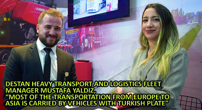 Destan Heavy Transport And Logistics Fleet Manager Mustafa Yaldız, Most of The Transportation From Europe To Asia Is Carried By Vehicles With Turkish Plate