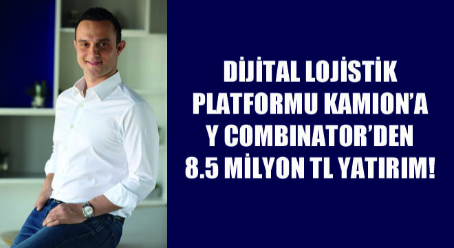 Dijital Lojistik Platformu Kamion’a Y Combinator’den 8.5 Milyon TL Yatırım!