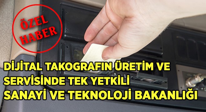 Dijital Takografın Üretim ve Servisinde Tek Yetkili: Sanayi ve Teknoloji Bakanlığı