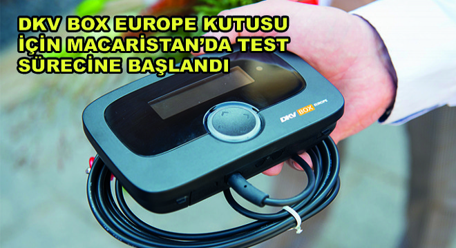 DKV Box Europe Kutusu İçin Macaristan’da Test Sürecine Başlandı