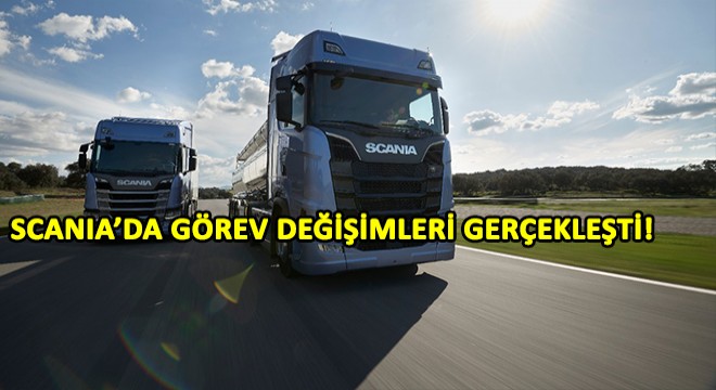 Doğuş Otomotiv Scania’da Görev Dönüşümü