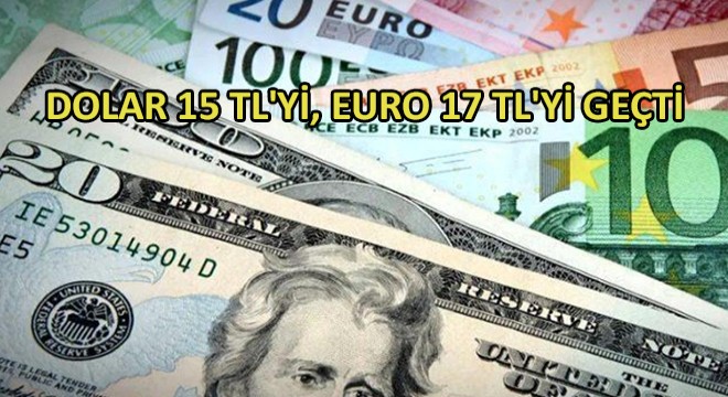 Dolar 15 TL yi, Euro 17 TL yi Geçti