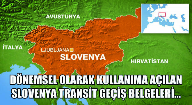 Dönemsel Olarak Kullanıma Açılan Slovenya Transit Geçiş Belgeleri…
