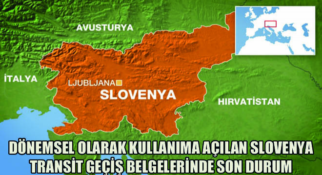 Dönemsel Olarak Kullanıma Açılan Slovenya Transit Geçiş Belgelerinde Son Durum