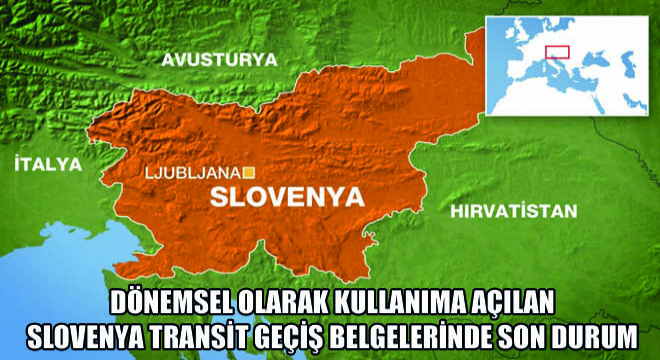 Dönemsel Olarak Kullanıma Açılan Slovenya Transit Geçiş Belgelerinde Son Durum