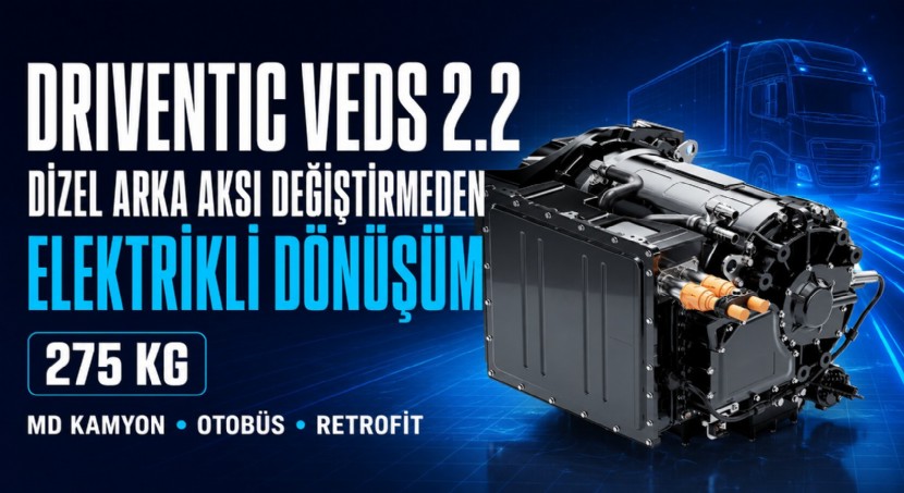 Driventic VEDS 2.2’yi Tanıttı: Dizel Arka Aksı Değiştirmeden Elektrifikasyon