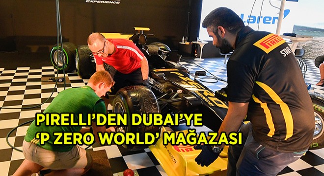 Dubai ye ‘P Zero World  Mağazası