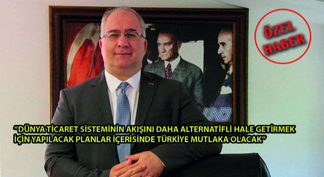 UND İcra Kurulu Başkanı Alper Özel,  Dünya Ticaret Sisteminin Akışını Daha Alternatifli Hale Getirmek İçin Yapılacak Planlar İçerisinde Türkiye Mutlaka Olacak 