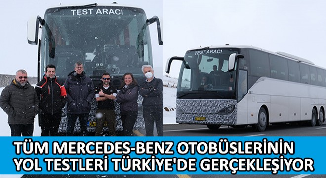 Dünyada Üretilen Tüm Mercedes-Benz Otobüslerinin Yol Testleri Türkiye de Gerçekleşiyor