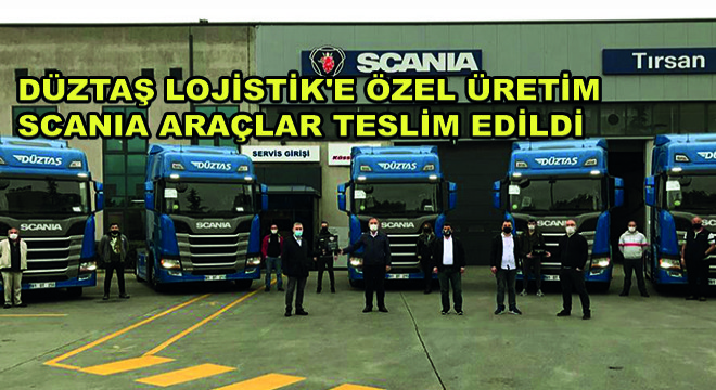Düztaş Lojistik e Özel Üretim Scania Araçlar Teslim Edildi