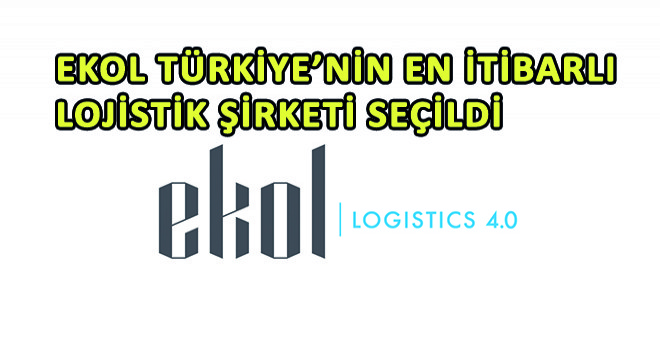 EKOL Türkiye’nin En İtibarlı Lojistik Şirketi Seçildi