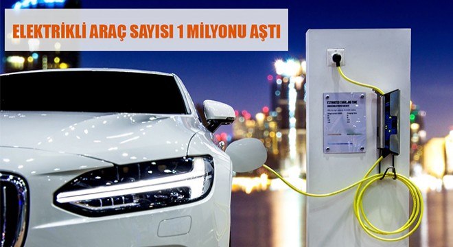 ELEKTRİKLİ ARAÇ SAYISI 1 MİLYONU AŞTI