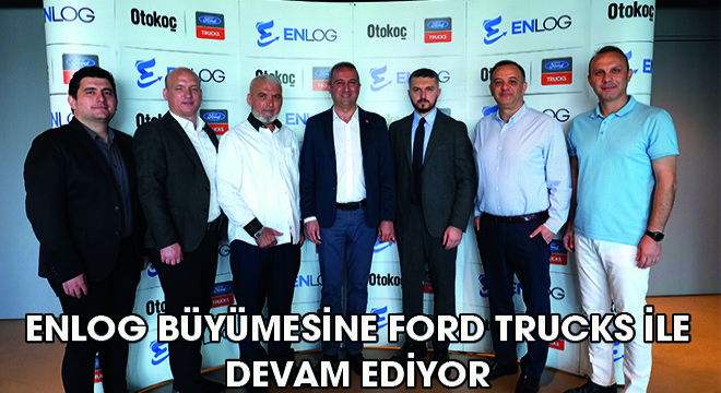 ENLOG Büyümesine Ford Trucks ile Devam Ediyor