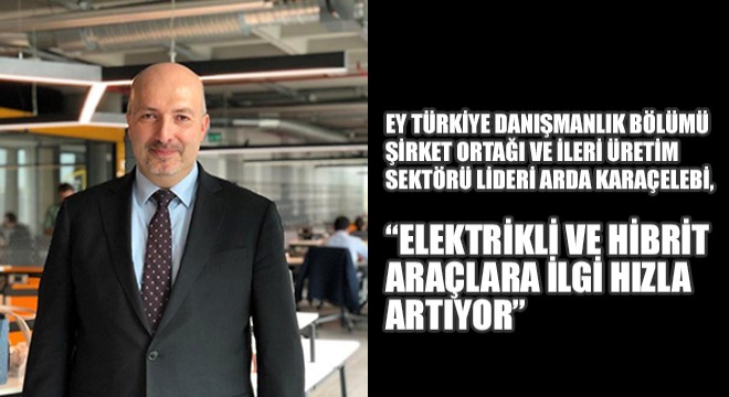 EY Türkiye,  Türkiye’de Elektrikli Ve Hibrit Araçlara Olan İlgi Hızla Arttacak 