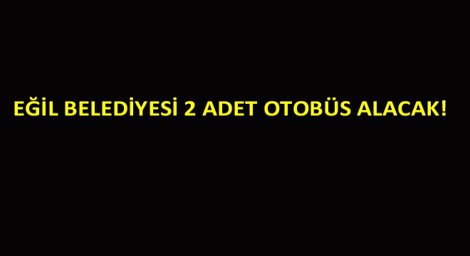 Eğil Belediyesi 2 Adet Otobüs Alacak