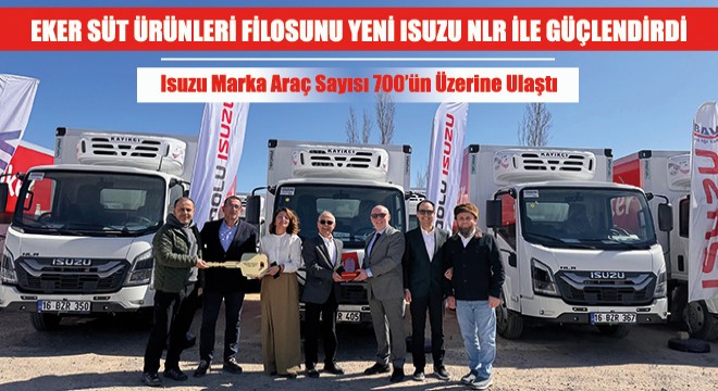 Eker Süt Ürünleri Filosunu Yeni Isuzu NLR ile Güçlendirdi