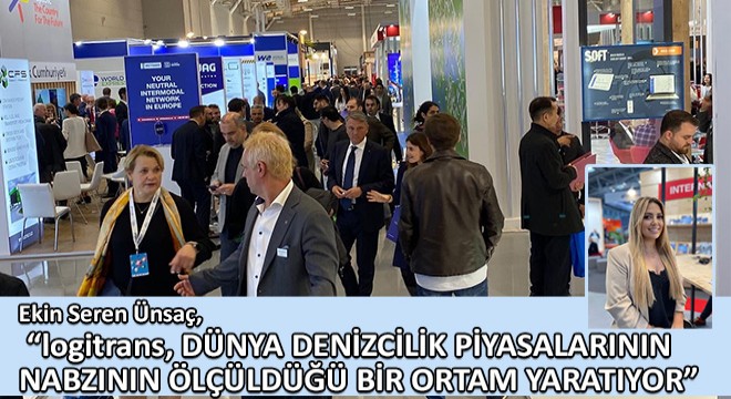 Ekin Seren Ünsaç, logitrans, Dünya Denizcilik Piyasalarının Nabzının Ölçüldüğü Bir Ortam Yaratıyor