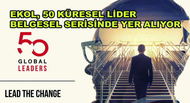 Ekol, 50 Küresel Lider Belgesel Serisinde Yer Alıyor