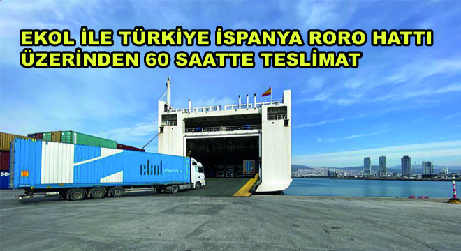 Ekol ile Türkiye İspanya Roro Hattı Üzerinden 60 Saatte Teslimat