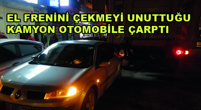 El Frenini Çekmeyi Unuttuğu Kamyon Otomobile Çarptı