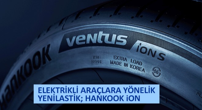 Elektrikli Araçlara Yönelik Yeni Lastik; Hankook iON