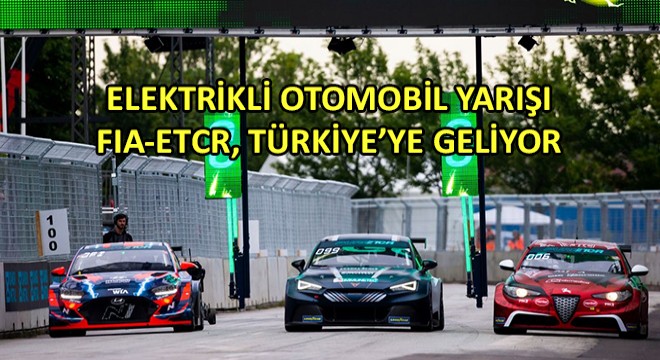 Elektrikli Otomobil Yarışı FIA-ETCR, Türkiye’ye Geliyor