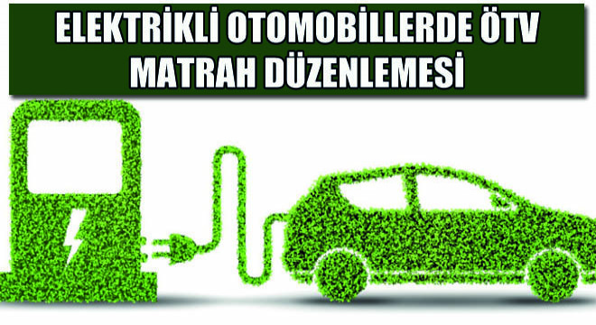 Elektrikli Otomobillerde ÖTV Matrah Düzenlemesi