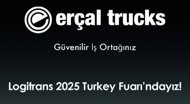 Erçal Trucks, Logitrans 2025’te Sektörle Bir Araya Gelmeye Hazırlanıyor