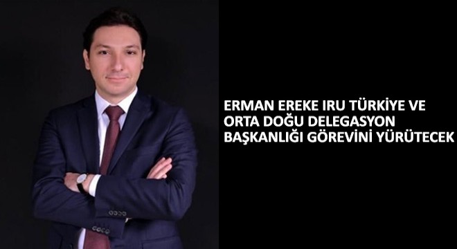 Erman Ereke, IRU Türkiye ve Orta Doğu Delegasyon Başkanlığı Görevini Yürütecek