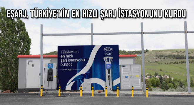 Eşarj, Türkiye’nin En Hızlı Şarj İstasyonunu Kurdu