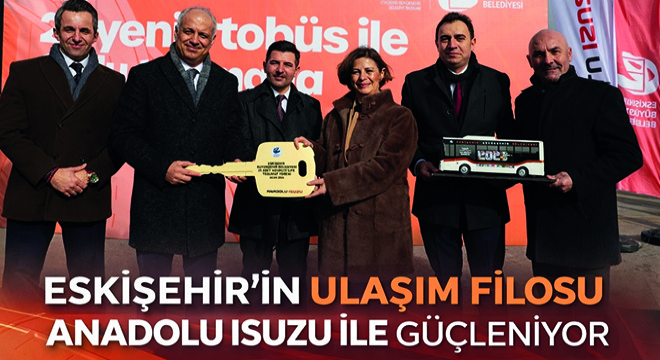 Eskişehir’in Ulaşım Filosu Anadolu Isuzu ile Güçleniyor