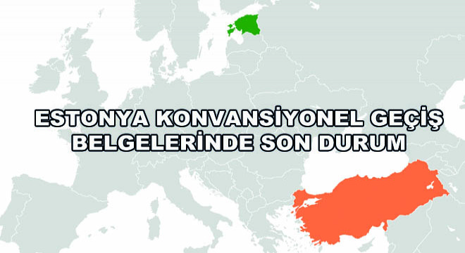 Estonya Konvansiyonel Geçiş Belgelerinde Son Durum