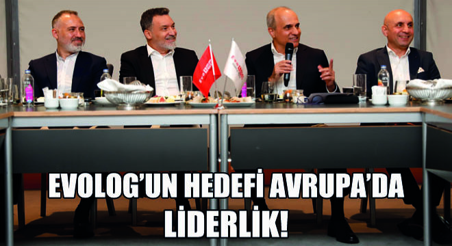 EvoLog’un Hedefi Avrupa’da Liderlik