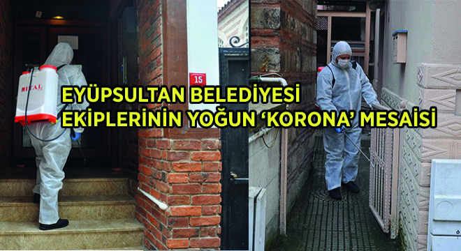 Eyüpsultan Belediyesi Ekiplerinin Yoğun ‘Korona’ Mesaisi