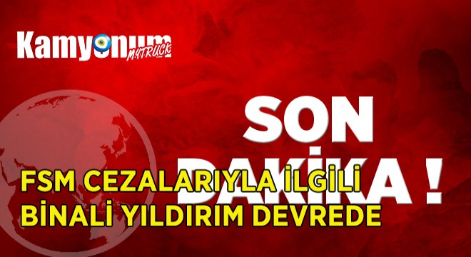 FSM Köprü Cezalarında Sıcak Gelişme