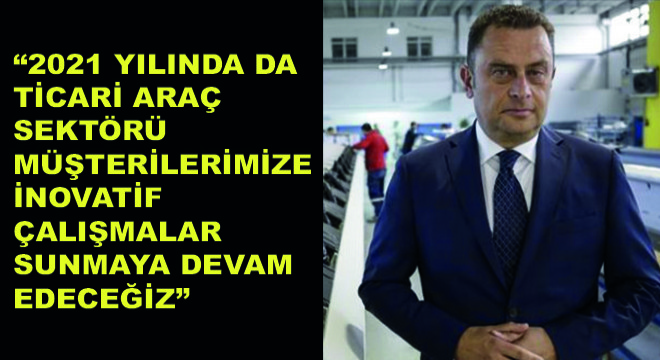 Farhym Otomotiv CEO’su Bülent Akgöl,  2021 Yılında da Ticari Araç Sektörü Müşterilerimize İnovatif Çalışmalar Sunmaya Devam Edeceğiz 