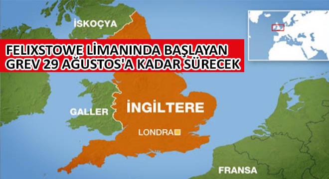 Felixstowe Limanında Başlayan Grev 29 Ağustos a Kadar Sürecek!