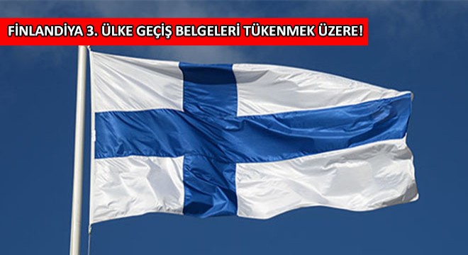 Finlandiya 3. Ülke Geçiş Belgeleri Tükenmek Üzere!